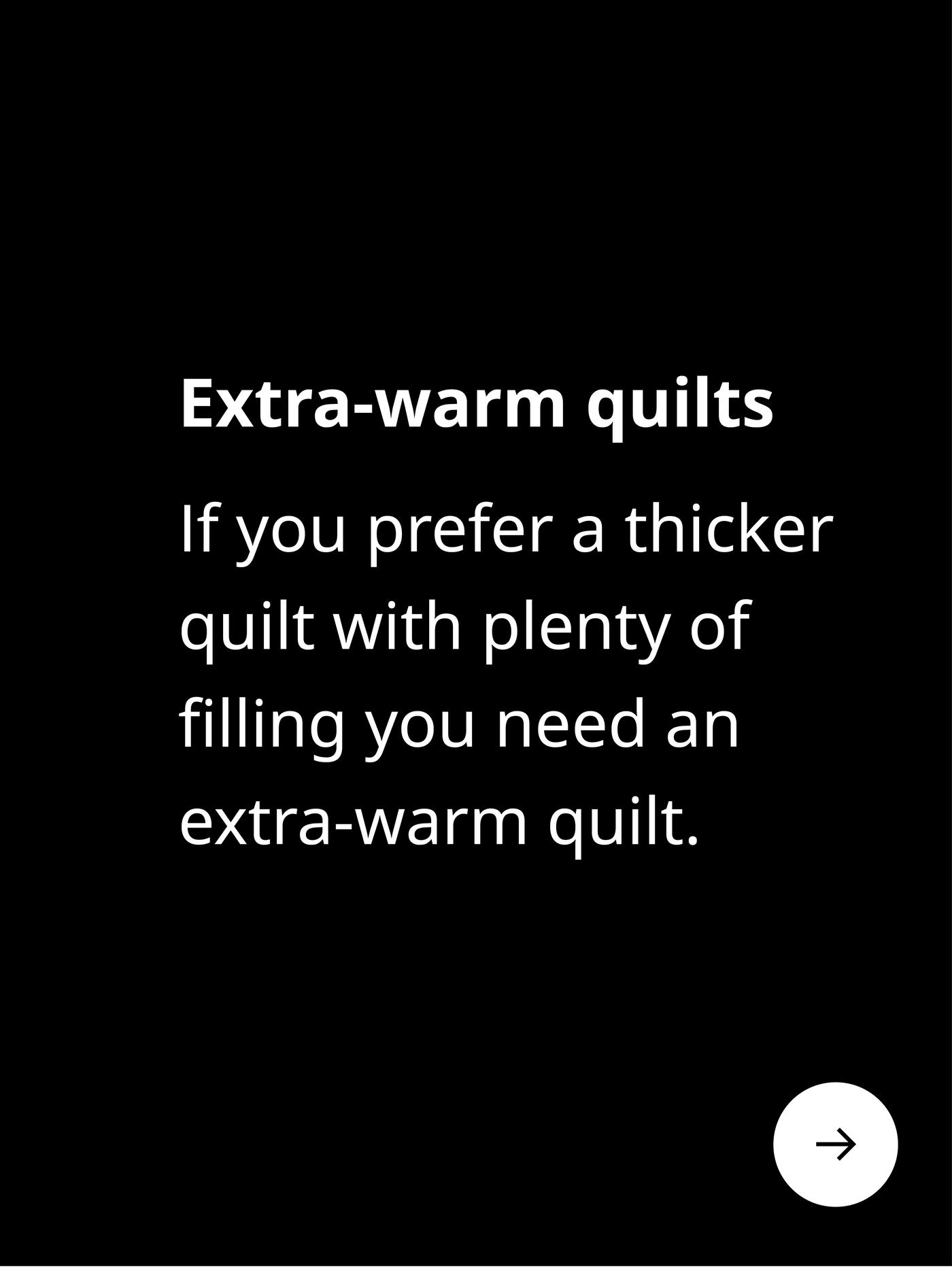 Extra-warm duvet. If you prefer a thicker duvet with plenty of filling you need an extra-warm duvet.