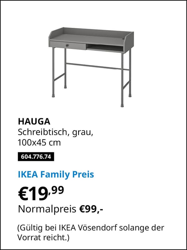 HAUGA Schreibtisch, grau, 100x45 cm
Artikelnummer 604.776.74 statt € 99,- zum IKEA Family Preis von € 19,99 
