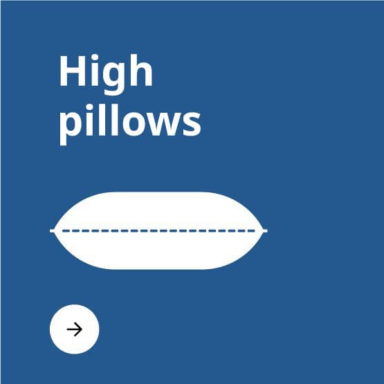 High pillows. 