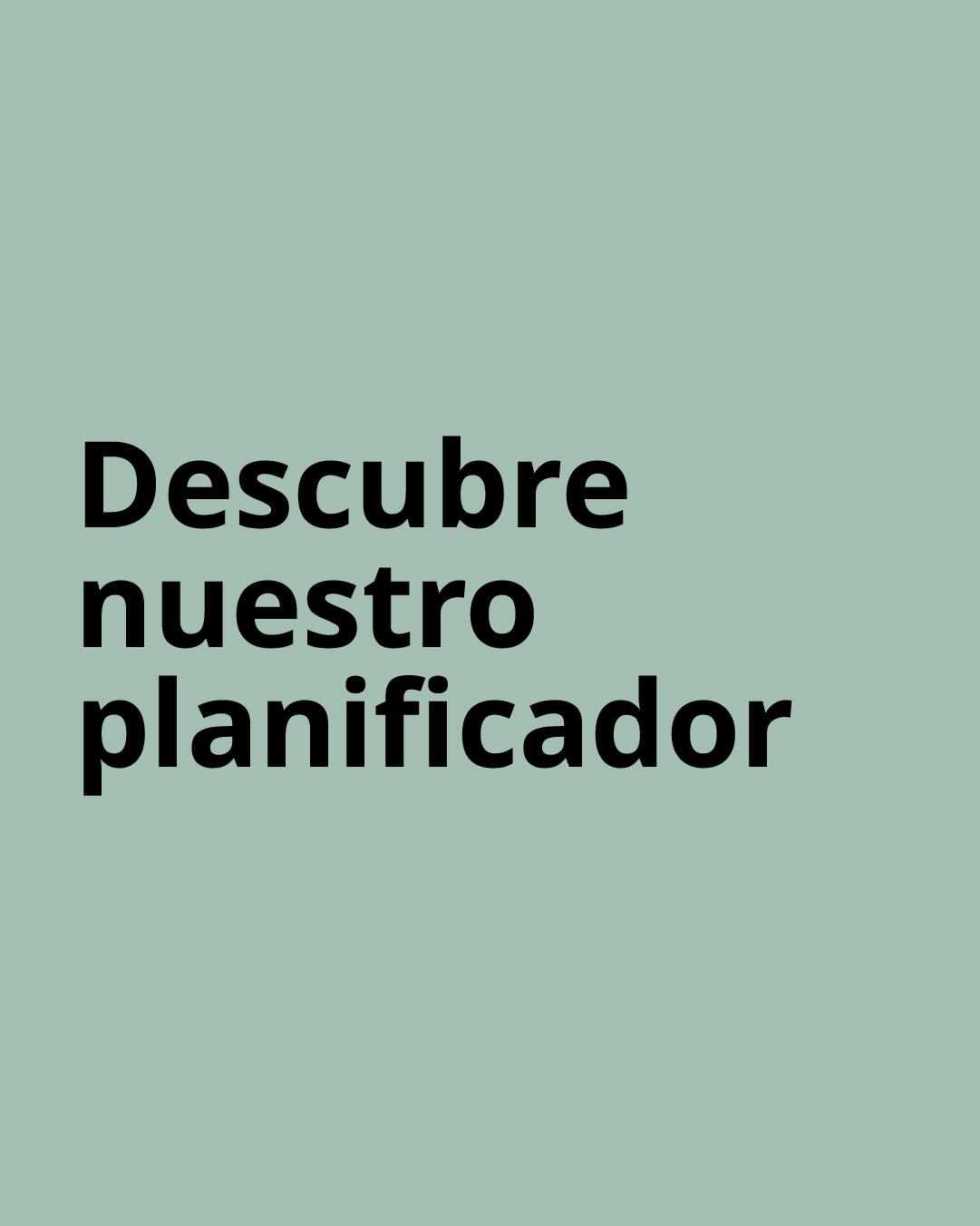 Imagen verde con texto en negro que dice "Descubre nuestro planificador"