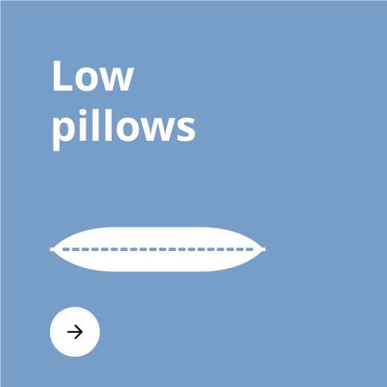 Low pillows. 