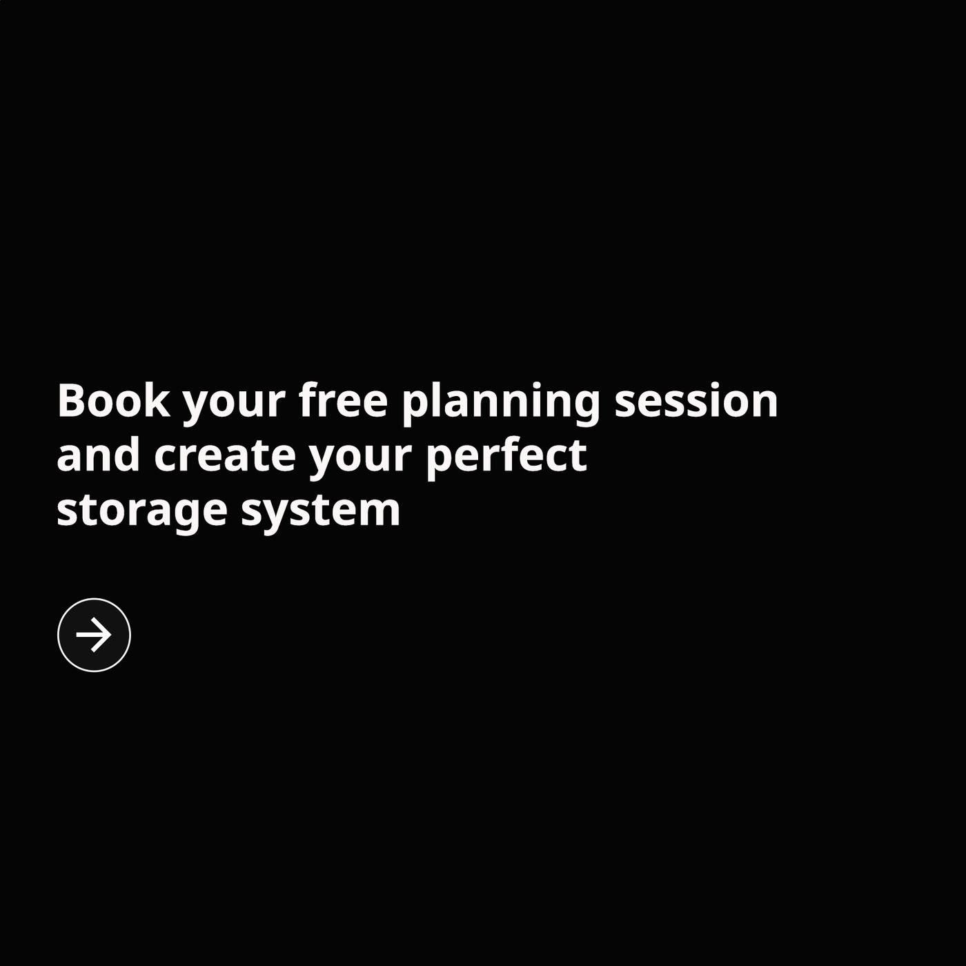 Minimalist black promotional graphic inviting viewers to book a free planning session and create a personalized storage system, with a circular right-arrow button.