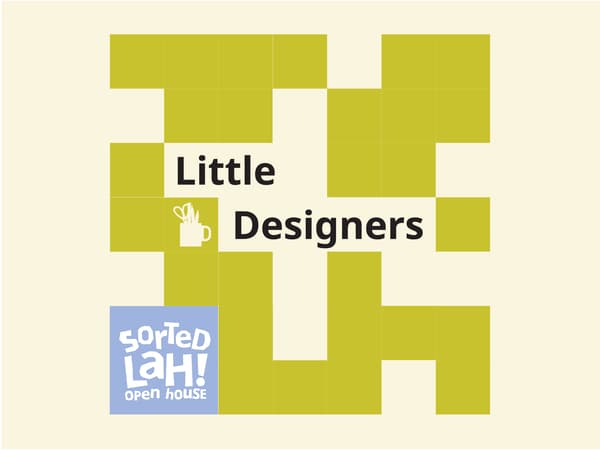 The visual features a yellow-green grid design with a cup containing drawing tools and the text “Little Designers”, alongside the “Sorted Lah! Open House” logo.