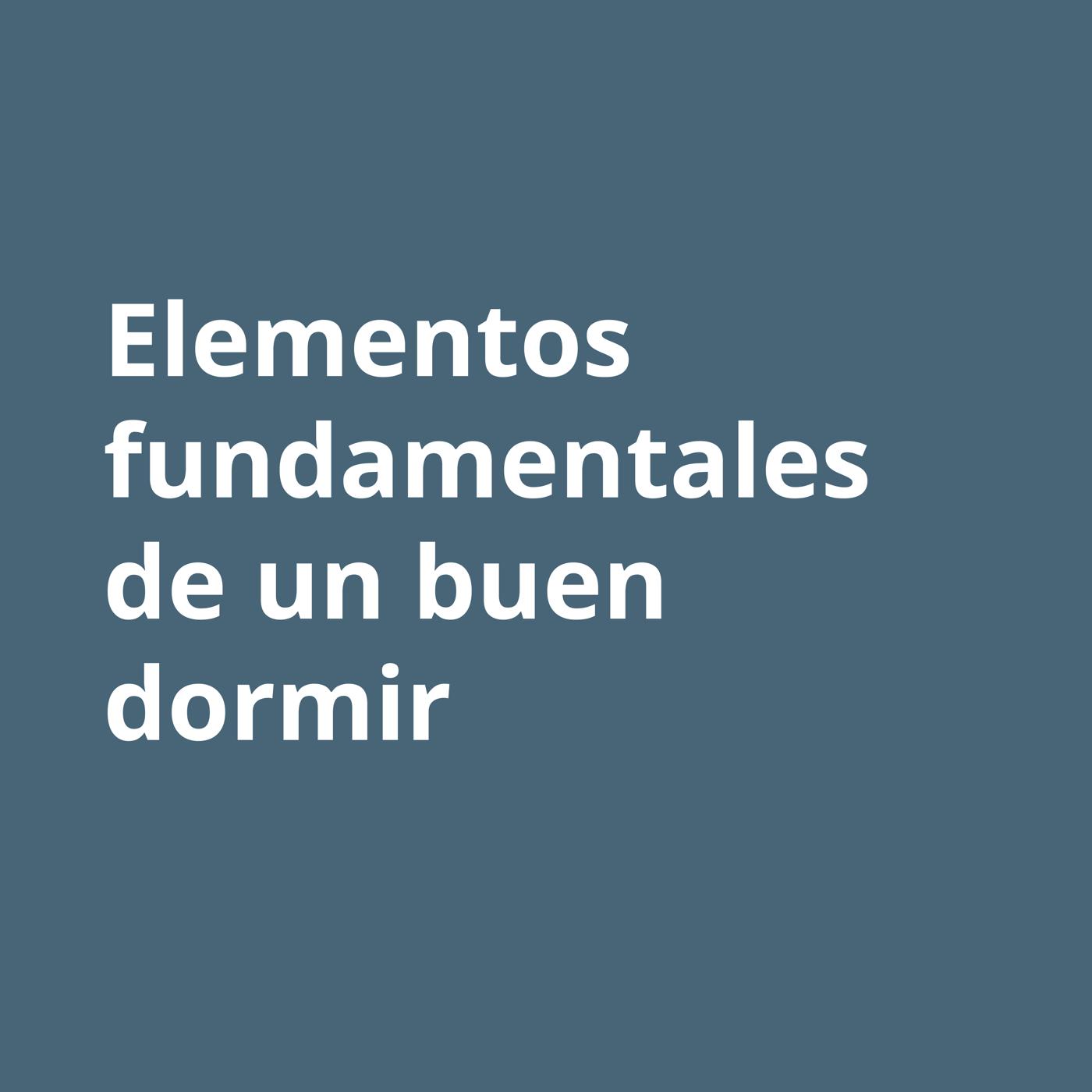 Una imagen con fondo azul y las palabras "elementos fundamentales de un buen dormir.