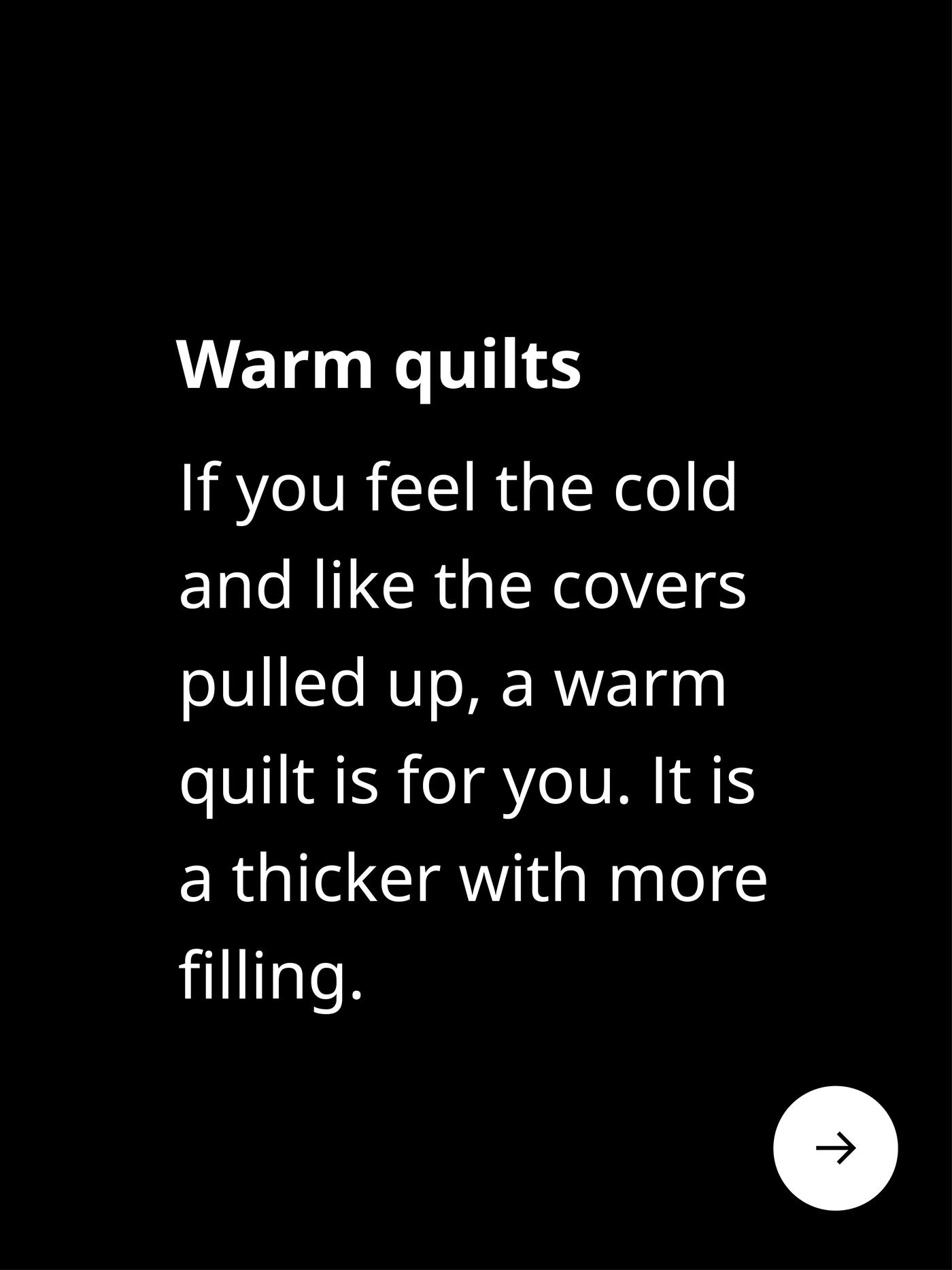 Warm duvets. If you feel the cold and like the covers pulled up, a warm duvet is for you. It is a thick duvet with more filling.