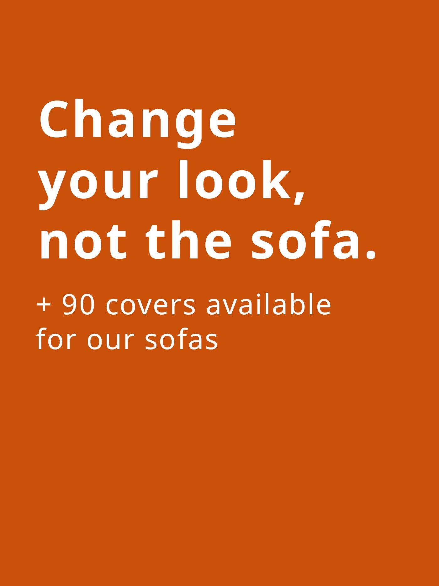 White text over orange background that reads "Change your look, not the sofa. + 90 covers available for our sofas"